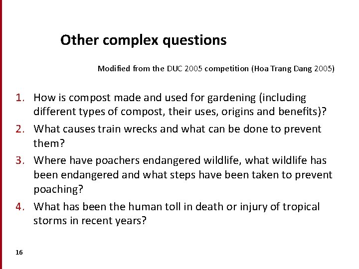 Other complex questions Modified from the DUC 2005 competition (Hoa Trang Dang 2005) 1. Other complex questions Modified from the DUC 2005 competition (Hoa Trang Dang 2005) 1.