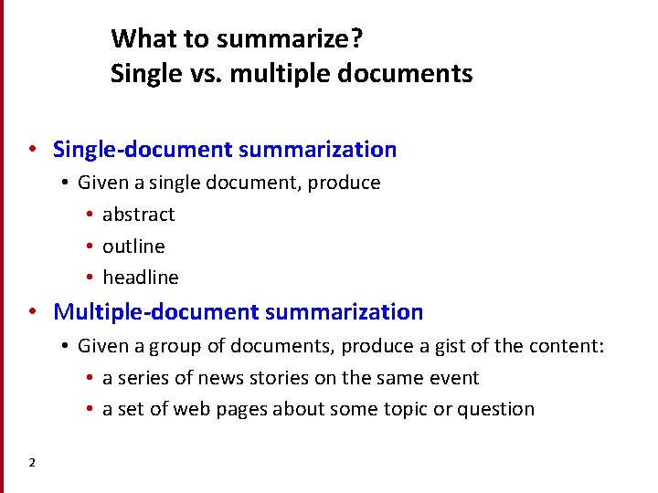 What to summarize? Single vs. multiple documents • Single-document summarization • Given a single What to summarize? Single vs. multiple documents • Single-document summarization • Given a single