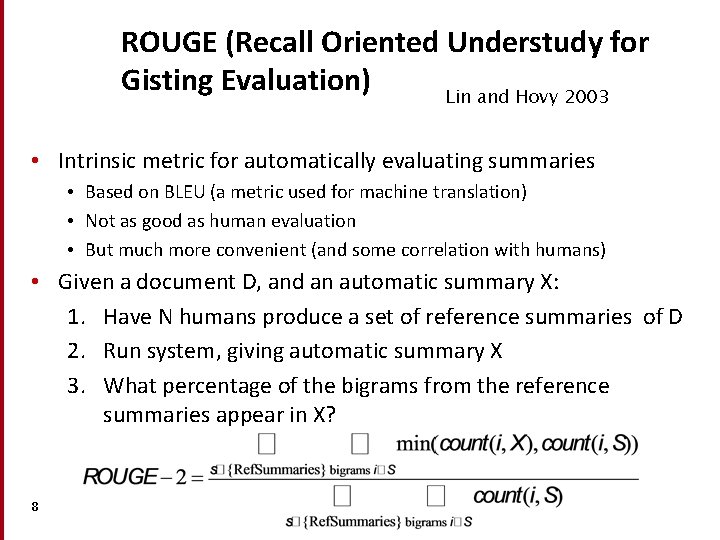 ROUGE (Recall Oriented Understudy for Gisting Evaluation) Lin and Hovy 2003 • Intrinsic metric ROUGE (Recall Oriented Understudy for Gisting Evaluation) Lin and Hovy 2003 • Intrinsic metric