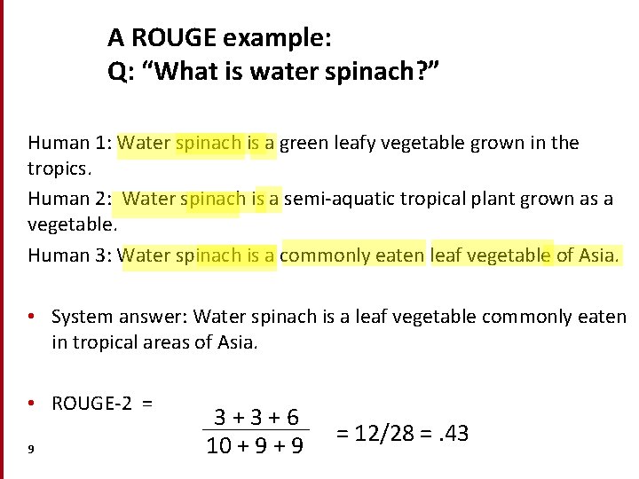 A ROUGE example: Q: “What is water spinach? ” Human 1: Water spinach is A ROUGE example: Q: “What is water spinach? ” Human 1: Water spinach is