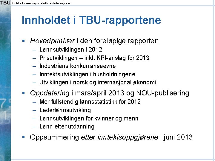 TBU Det tekniske beregningsutvalget for inntektsoppgjørene Innholdet i TBU-rapportene § Hovedpunkter i den foreløpige