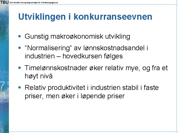 TBU Det tekniske beregningsutvalget for inntektsoppgjørene Utviklingen i konkurranseevnen § Gunstig makroøkonomisk utvikling §