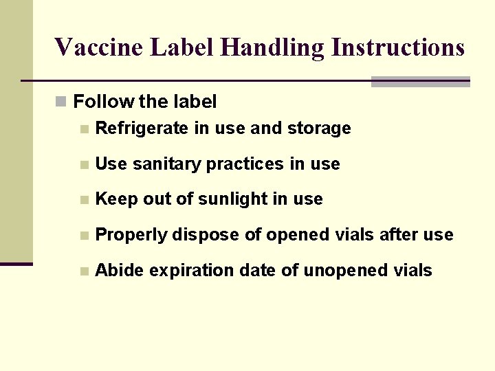 Vaccine Label Handling Instructions n Follow the label n Refrigerate in use and storage