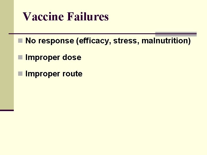 Vaccine Failures n No response (efficacy, stress, malnutrition) n Improper dose n Improper route