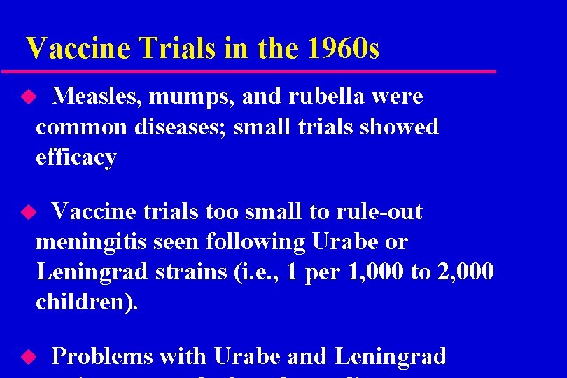 Vaccine Trials in the 1960 s Measles, mumps, and rubella were common diseases; small