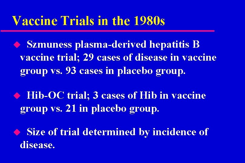 Vaccine Trials in the 1980 s Szmuness plasma-derived hepatitis B vaccine trial; 29 cases