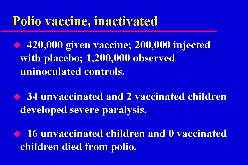 Polio vaccine, inactivated 420, 000 given vaccine; 200, 000 injected with placebo; 1, 200,