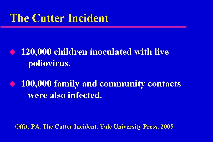 The Cutter Incident u 120, 000 children inoculated with live poliovirus. u 100, 000