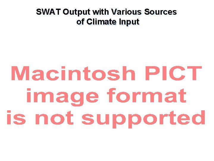 SWAT Output with Various Sources of Climate Input 