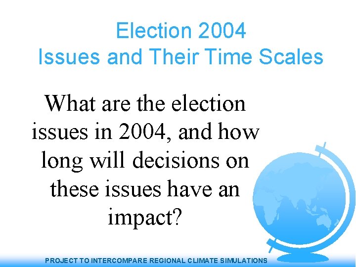 Election 2004 Issues and Their Time Scales What are the election issues in 2004,