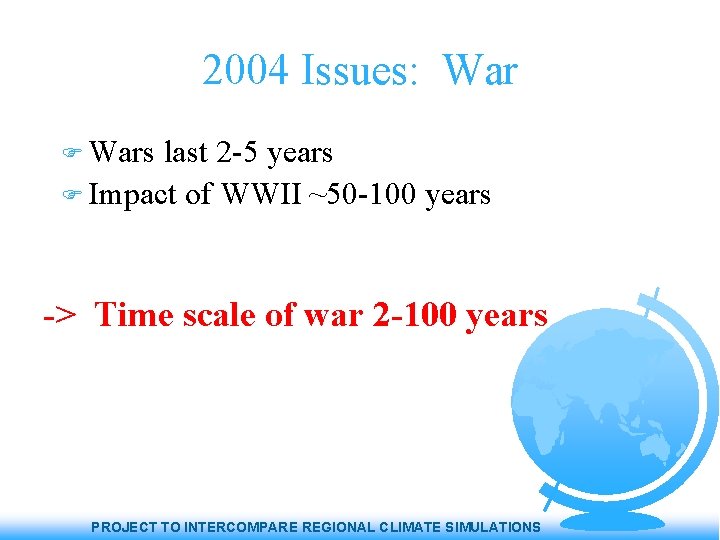 2004 Issues: Wars last 2 -5 years Impact of WWII ~50 -100 years ->