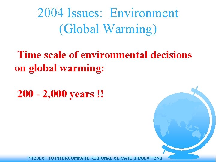 2004 Issues: Environment (Global Warming) Time scale of environmental decisions on global warming: 200