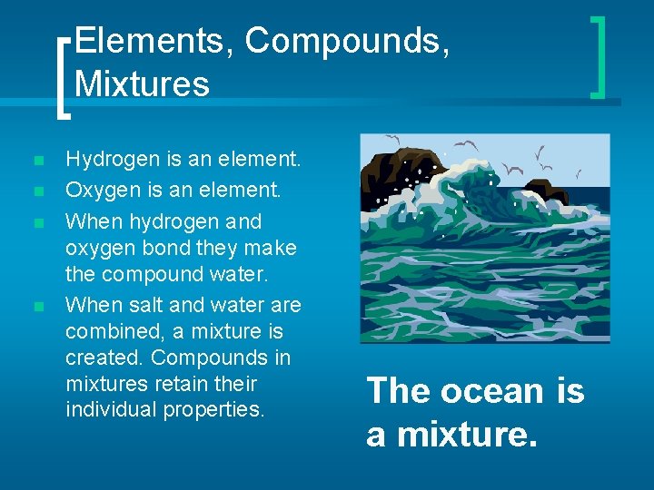 Elements, Compounds, Mixtures n n Hydrogen is an element. Oxygen is an element. When