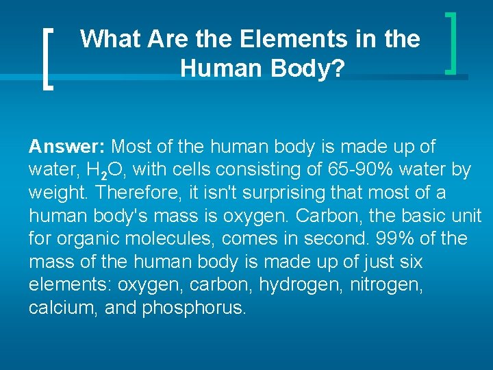 What Are the Elements in the Human Body? Answer: Most of the human body