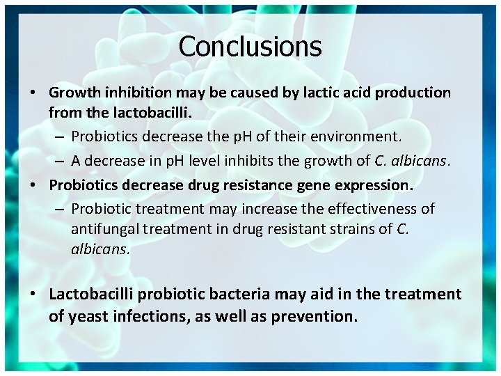Conclusions • Growth inhibition may be caused by lactic acid production from the lactobacilli.