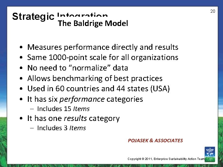 20 Strategic Integration The Baldrige Model • • • Measures performance directly and results