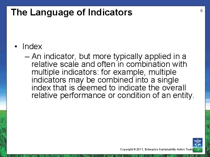 The Language of Indicators • Index – An indicator, but more typically applied in