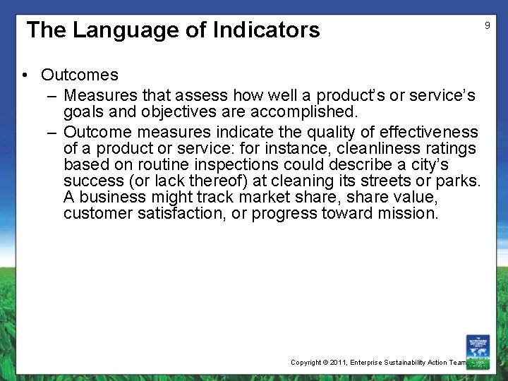 The Language of Indicators • Outcomes – Measures that assess how well a product’s