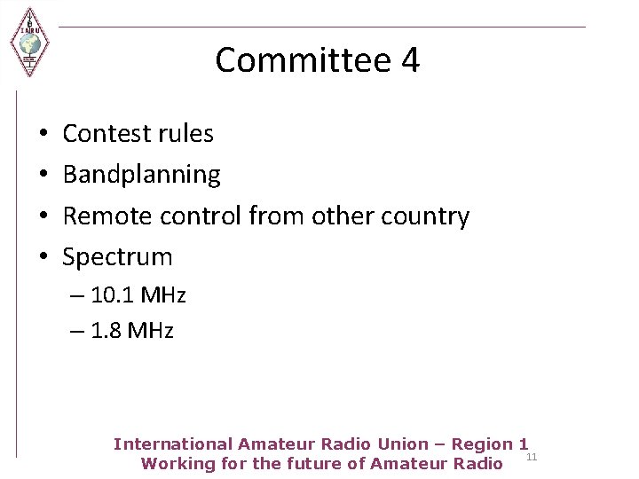 Committee 4 • • Contest rules Bandplanning Remote control from other country Spectrum –