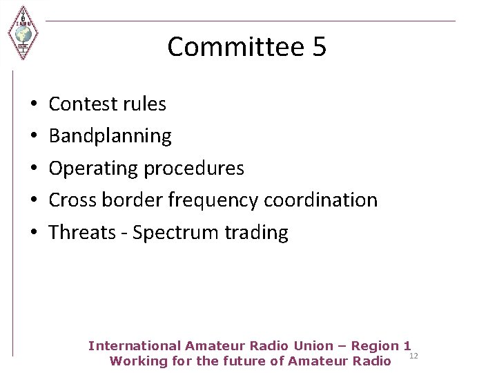 Committee 5 • • • Contest rules Bandplanning Operating procedures Cross border frequency coordination