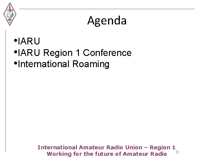 Agenda • IARU Region 1 Conference • International Roaming International Amateur Radio Union –