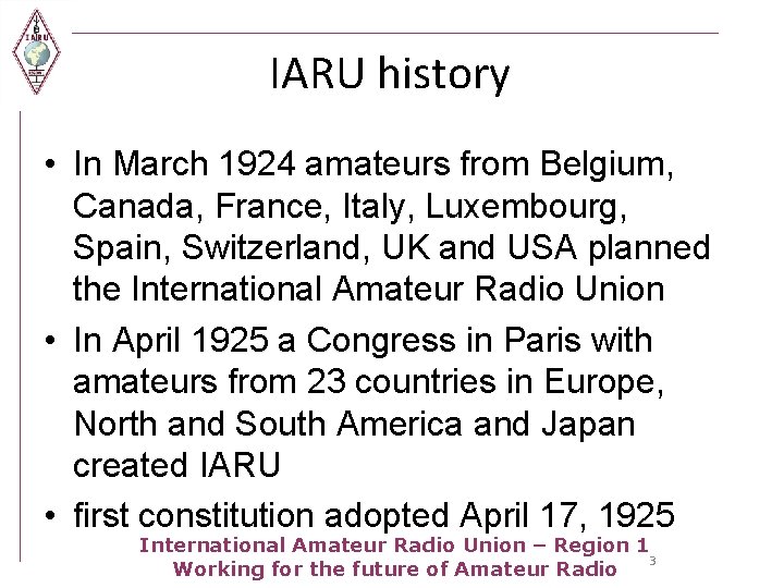 IARU history • In March 1924 amateurs from Belgium, Canada, France, Italy, Luxembourg, Spain,