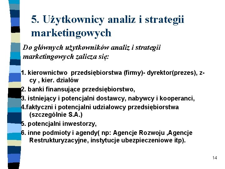 5. Użytkownicy analiz i strategii marketingowych Do głównych użytkowników analiz i strategii marketingowych zalicza