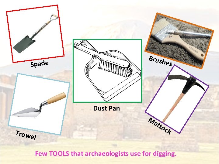 Brush es Spade Dust Pan Ma Trowe tto l ck Few TOOLS that archaeologists