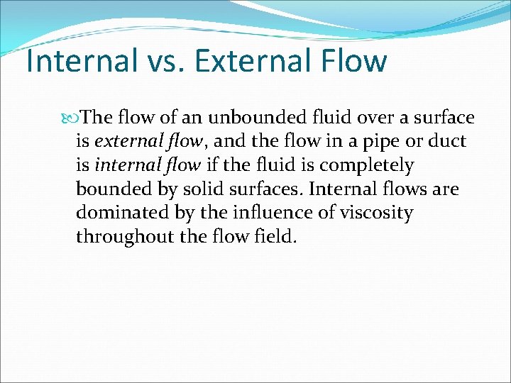 Internal vs. External Flow The flow of an unbounded fluid over a surface is