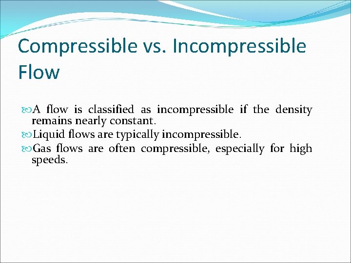 Compressible vs. Incompressible Flow A flow is classified as incompressible if the density remains