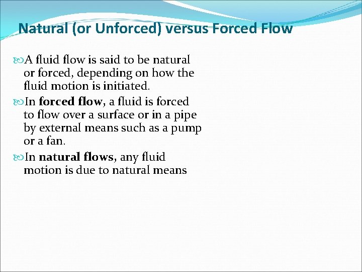 Natural (or Unforced) versus Forced Flow A fluid flow is said to be natural