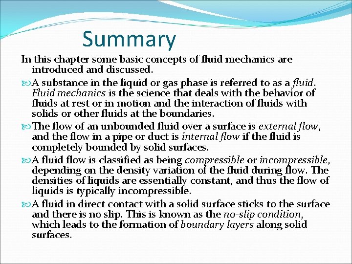 Summary In this chapter some basic concepts of fluid mechanics are introduced and discussed.