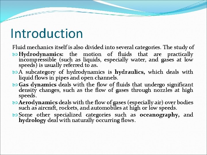 Introduction Fluid mechanics itself is also divided into several categories. The study of Hydrodynamics: