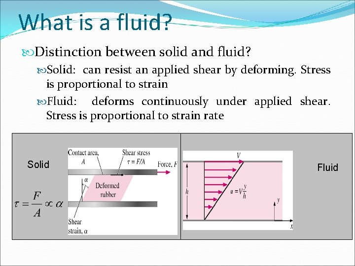 What is a fluid? Distinction between solid and fluid? Solid: can resist an applied