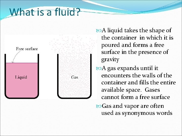 What is a fluid? A liquid takes the shape of the container in which