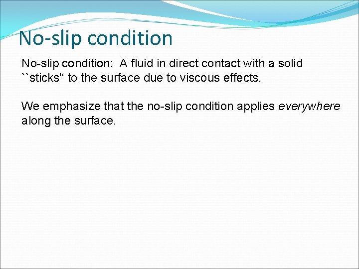 No-slip condition: A fluid in direct contact with a solid ``sticks'‘ to the surface