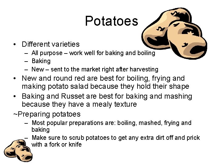 Potatoes • Different varieties – All purpose – work well for baking and boiling