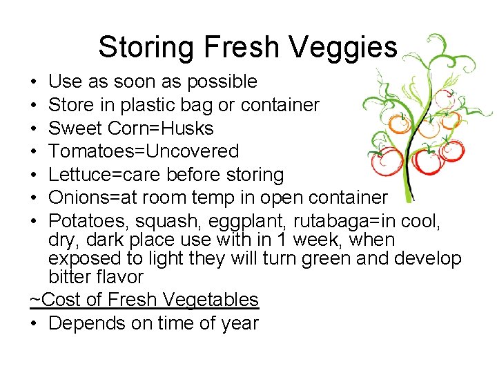Storing Fresh Veggies • • Use as soon as possible Store in plastic bag