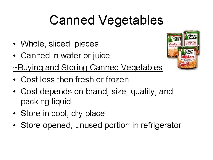 Canned Vegetables • Whole, sliced, pieces • Canned in water or juice ~Buying and