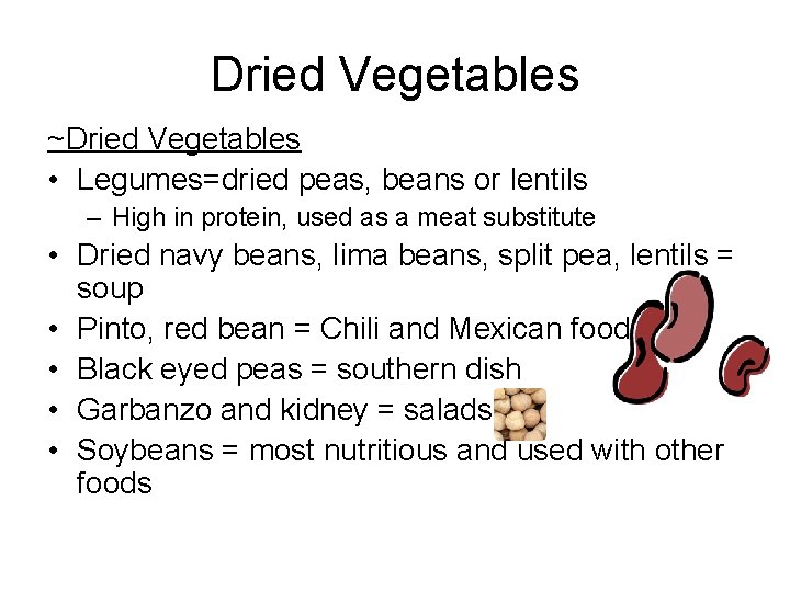 Dried Vegetables ~Dried Vegetables • Legumes=dried peas, beans or lentils – High in protein,