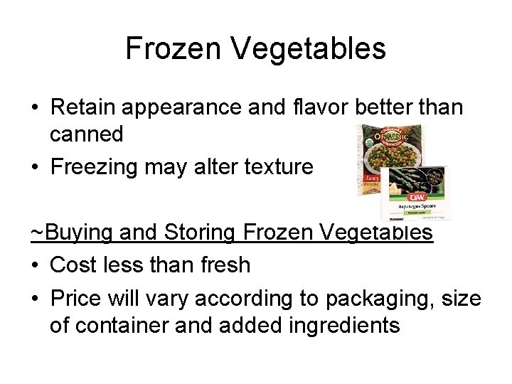Frozen Vegetables • Retain appearance and flavor better than canned • Freezing may alter