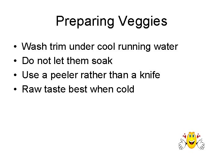 Preparing Veggies • • Wash trim under cool running water Do not let them