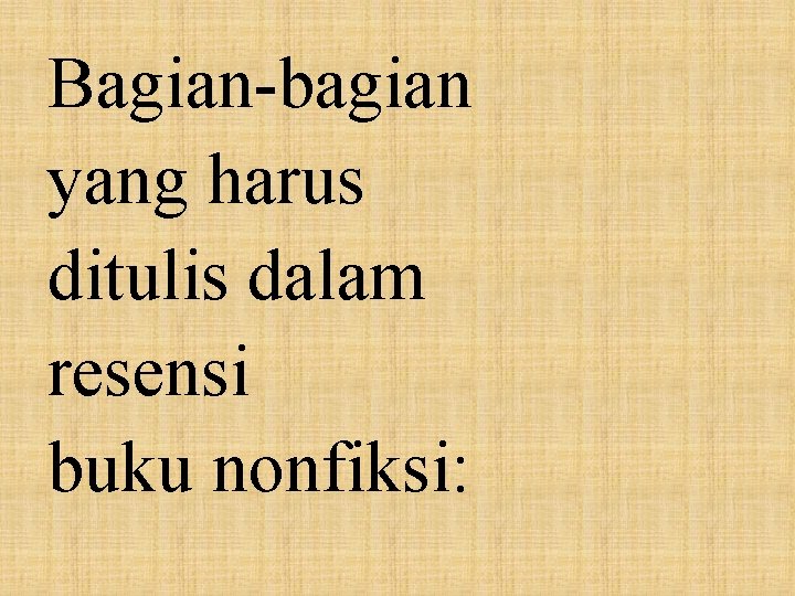 Bagian-bagian yang harus ditulis dalam resensi buku nonfiksi: 