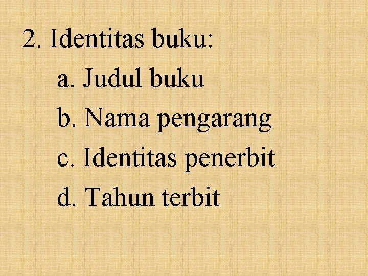 2. Identitas buku: a. Judul buku b. Nama pengarang c. Identitas penerbit d. Tahun