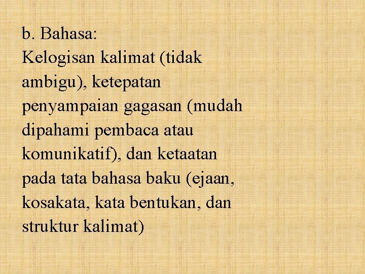 b. Bahasa: Kelogisan kalimat (tidak ambigu), ketepatan penyampaian gagasan (mudah dipahami pembaca atau komunikatif),