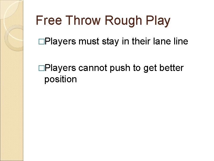 Free Throw Rough Play �Players must stay in their lane line �Players cannot push