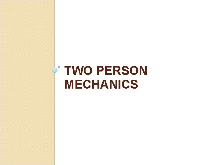 TWO PERSON MECHANICS 