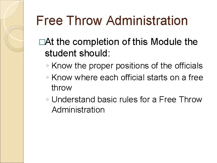 Free Throw Administration �At the completion of this Module the student should: ◦ Know