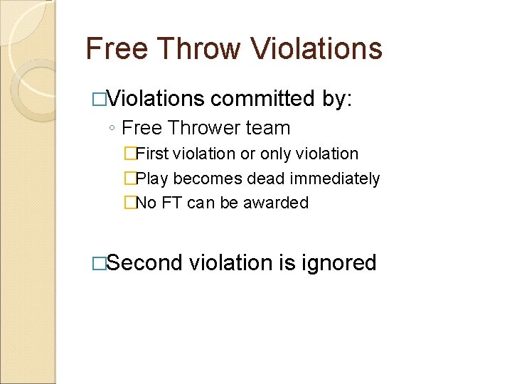 Free Throw Violations �Violations committed by: ◦ Free Thrower team �First violation or only