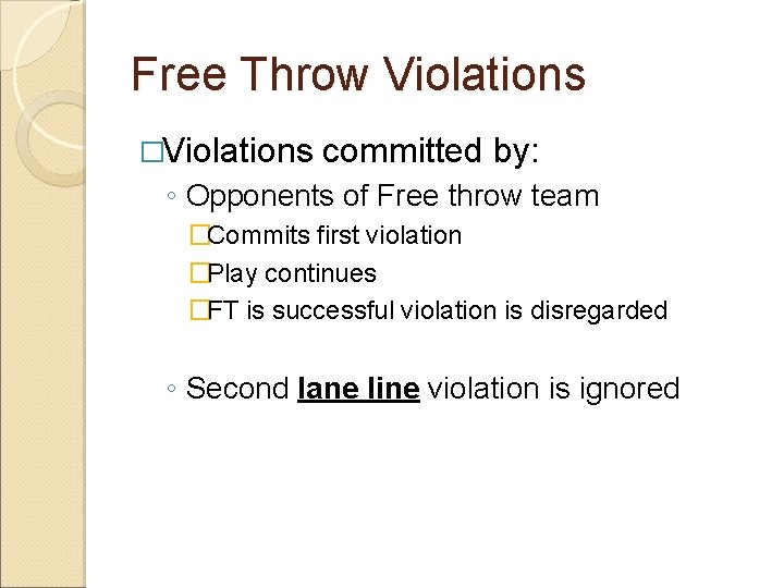 Free Throw Violations �Violations committed by: ◦ Opponents of Free throw team �Commits first